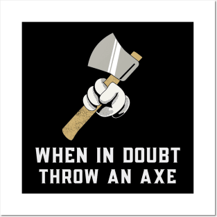 When in Doubt Throw an Axe Posters and Art